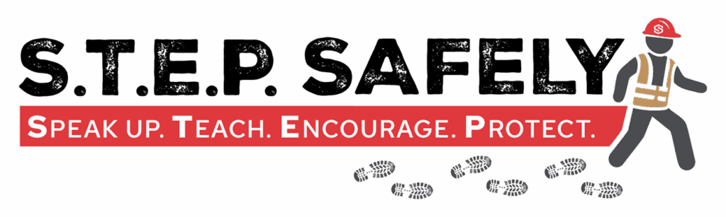 S.T.E.P. SAFELY logo with a cartoon figure in a hard hat and vest. Below, text reads: Speak Up. Teach. Encourage. Protect. Footprints are shown beneath the figure.